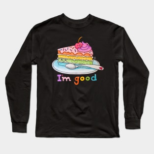 I'm Good - A Slice of Rainbow Cake on a Plate with a Cherry on Top Long Sleeve T-Shirt